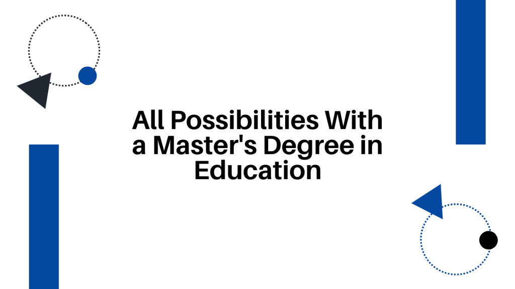 All Possibilities With a Master's Degree in Education