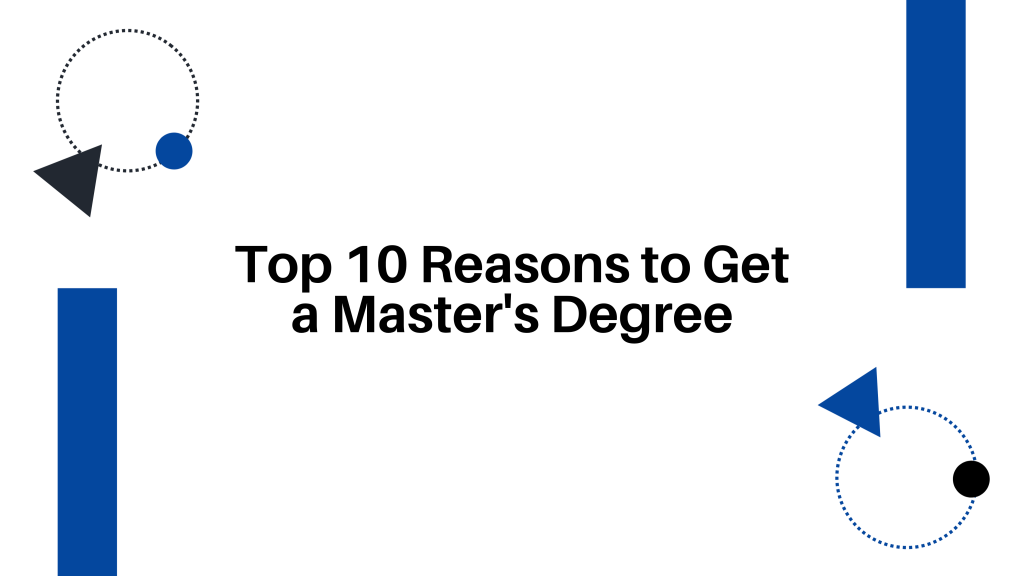 Top 10 Reasons to Get a Master's Degree