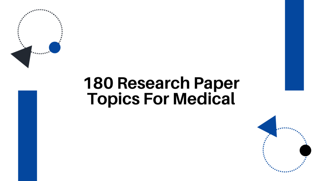 180 Research Paper Topics For Medical