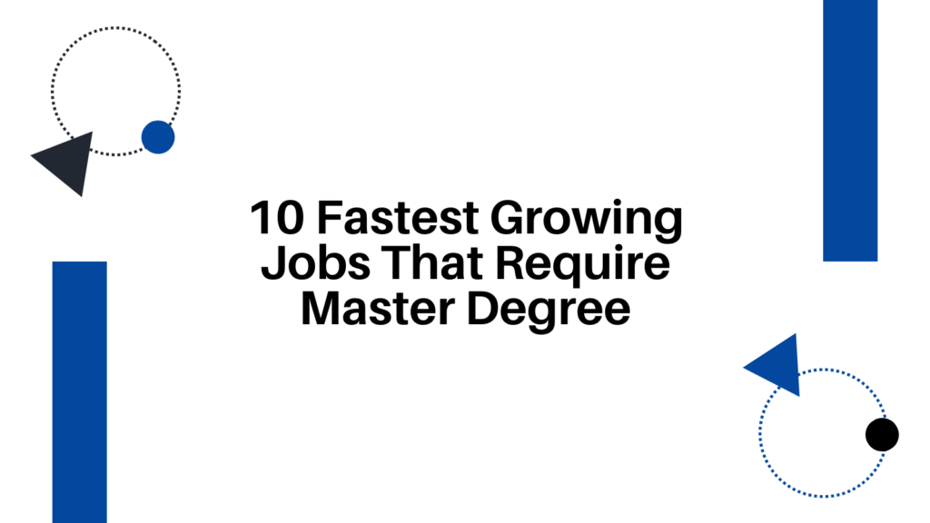 10 Fastest Growing Jobs That Require Master's Degree